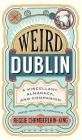 Weird Dublin: A Miscellany, Almanack and Companion By Reggie Chamberlain-King Cover Image