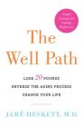 The Well Path: Lose 20 Pounds, Reverse the Aging Process, Change Your Life Cover Image
