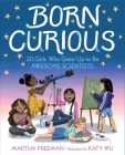 Born Curious: 20 Girls Who Grew Up to Be Awesome Scientists Cover Image