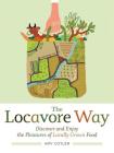 The Locavore Way: Discover and Enjoy the Pleasures of Locally Grown Food By Amy Cotler Cover Image