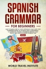 Spanish grammar for beginners: Easy Spanish step by step approach that gets you communicating in Spanish with confidence. A Complete Spanish Grammar Cover Image