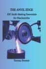 The Anvil Edge: DIY Knife Making Essentials for Blacksmiths Cover Image