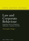 Law and Corporate Behaviour: Integrating Theories of Regulation, Enforcement, Compliance and Ethics (Civil Justice Systems #3) Cover Image