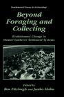 Beyond Foraging and Collecting: Evolutionary Change in Hunter-Gatherer Settlement Systems (Fundamental Issues in Archaeology) Cover Image