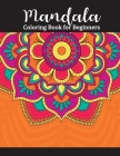 Mandala Coloring Book for Beginners: Adult Coloring Books Easy Mandalas: Easy & Simple Adult Coloring Books for Seniors & Beginners: Simple Coloring B By Anna Peacock Cover Image