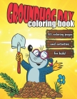 Groundhog Day Coloring Book: Coloring pages and activities for kids! Funny Groundhog Animal Coloring book Great Gift for Birthday Party To Boys & G By Rk Publishers Cover Image