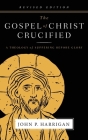 The Gospel of Christ Crucified: A Theology of Suffering before Glory By John P. Harrigan, Dick Brogden (Foreword by) Cover Image