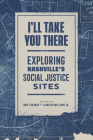 I'll Take You There: Exploring Nashville's Social Justice Sites By Amie Thurber (Editor), Learotha Williams (Editor) Cover Image