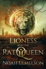 The Lioness and the Rat Queen By Noah Lemelson Cover Image