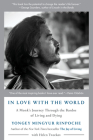 In Love with the World: A Monk's Journey Through the Bardos of Living and Dying By Yongey Mingyur Rinpoche, Helen Tworkov Cover Image
