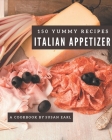 150 Yummy Italian Appetizer Recipes: Best-ever Yummy Italian Appetizer Cookbook for Beginners By Susan Earl Cover Image