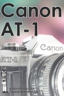 Canon AT-1 35mm Film SLR Tutorial Walkthrough: A Complete Guide to Operating and Understanding the Canon AT-1 By David Hancock Cover Image