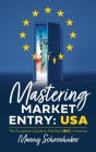 Mastering Market Entry: USA: The European's Guide to Making It Big in America Cover Image