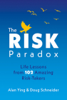 The Risk Paradox: Life Lessons from 102 Amazing Risk-Takers By Alan Ying, Doug Schneider Cover Image