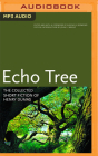 Echo Tree: The Collected Short Fiction of Henry Dumas By Henry Dumas, Eugene B. Redmond (Editor), Cary Hite (Read by) Cover Image