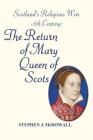 Scotland's Religious War - 16th Century: The Return of Mary Queen of Scots By Stephen J. McDowall Cover Image