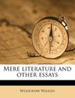 Mere Literature and Other Essays By Woodrow Wilson Cover Image