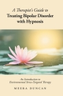 A Therapist's Guide To Treating Bipolar Disorder With Hypnosis: An Introduction to Environmental Stress-Targeted Therapy By Meera Duncan Cover Image