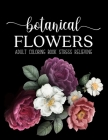 Botanical Flowers Coloring Book: An Adult Coloring Book with Flower Collection, Bouquets, Wreaths, Swirls, Floral, Patterns, Stress Relieving Flower D By Sabbuu Editions Cover Image