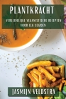 Plantkracht: Verleidelijke Veganistische Recepten voor Elk Seizoen Cover Image