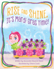 Rise and Shine, It's Mardi Gras Time! By Alexandra Davis, Alexandra Davis (Illustrator) Cover Image
