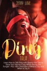 Dirty Talk: Learn How to Talk Dirty with Steamy Hot Tips to Drive Your Partner Crazy While Having Sex Tonight - Plus 100+ Examples By Jenny Love Cover Image