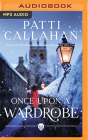 Once Upon a Wardrobe By Patti Callahan, Fiona Hardingham (Read by) Cover Image
