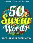 50 Swear Words To Color Your Anger Away: Irreverent Coloring Book: (Vol.1) By Jd Adult Coloring Cover Image