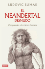 El neandertal desnudo: Comprender a la criatura humana / The Naked Neanderthal Cover Image