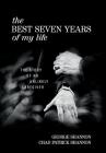 The Best Seven Years of My Life: The Story of an Unlikely Caregiver By George Shannon, Chad Patrick Shannon Cover Image