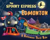 The Spooky Express Edmonton By Eric James, Marcin Piwowarski (Illustrator) Cover Image