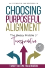 Choosing Purposeful Alignment: The Messy Middle of Transformation By Tracey Greene-Washington Cover Image
