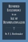Reformed Ecclesiology in an Age of Denominationalism By Philippus Jacobus Hoedemaker, Ruben Alvarado (Translator) Cover Image