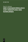 Der Zwangsvergleich Zur Verhütung Des Konkurses: Ein Vorschlag Zu Einer Deutschen Vergleichsordnung By Paul D. Schourp Cover Image