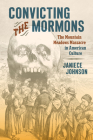Convicting the Mormons: The Mountain Meadows Massacre in American Culture Cover Image