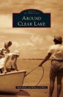 Around Clear Lake By Ruth Burke, Rebecca Collins Cover Image