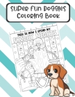 Super Fun Doggies Coloring Book: The Perfect Gift for Dog Lovers and Anyone Who Has a Pet. Color in Different Doggie Memes and Story Pages that Will M By Montgomery Peterson Cover Image
