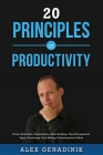 20 Principles of Productivity: Focus, Motivation, Organization, Habit Building, Time Management, Apps, Psychology, Goal Setting, Procrastination & Mo By Alex Genadinik Cover Image