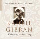 Kahlil Gibran: A Spiritual Treasury By Kahlil Gibran, Suheil Bushrui (Editor) Cover Image