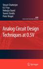 Analog Circuit Design Techniques at 0.5V (Analog Circuits and Signal Processing) By Shouri Chatterjee, K. P. Pun, Nebojsa Stanic Cover Image