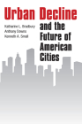 Urban Decline and the Future of American Cities By Katharine L. Bradbury, Anthony Downs, Kenneth A. Small Cover Image