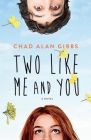 Two Like Me and You By Chad Alan Gibbs Cover Image