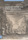 Landscape and the Arts in Early Modern Italy: Theatre, Gardens and Visual Culture Cover Image