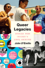 Queer Legacies: Stories from Chicago's LGBTQ Archives By John D'Emilio Cover Image