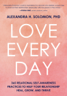 Love Every Day: 365 Relational Self Awareness Practices to Help Your Relationship Heal, Grow, and Thrive By Alexandra Solomon Cover Image