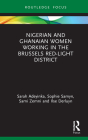 Nigerian and Ghanaian Women Working in the Brussels Red-Light District (Routledge Studies in Development) By Sarah Adeyinka, Sophie Samyn, Sami Zemni Cover Image