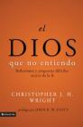 El Dios Que No Entiendo: Reflexiones Y Preguntas Difíciles Acera de la Fe = The God I Don't Understand By Christopher J. H. Wright Cover Image