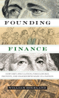 Founding Finance: How Debt, Speculation, Foreclosures, Protests, and Crackdowns Made Us a Nation (Discovering America) Cover Image