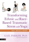 Transforming Ethnic and Race-Based Traumatic Stress with Yoga By Gail Parker, Justine Ross (Illustrator) Cover Image