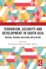 Terrorism, Security and Development in South Asia: National, Regional and Global Implications By M. Raymond Izarali (Editor), Dalbir Ahlawat (Editor) Cover Image
